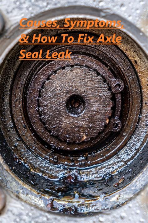 Causes, Symptoms, & How To Fix Axle Seal Leak